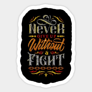 Never Give Up Without A Fight - Typography Inspirational Quote Design Great For Any Occasion Sticker